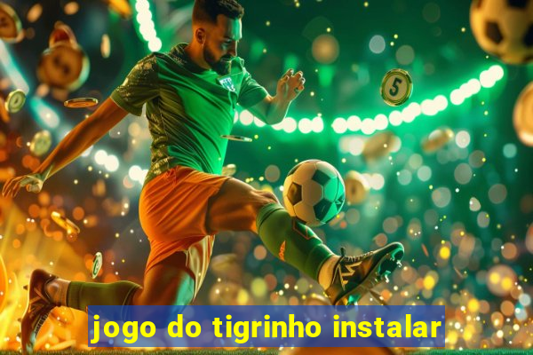 jogo do tigrinho instalar